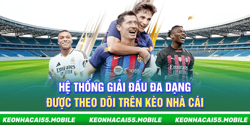 Kèo Nhà Cái ⭐️ Tỷ lệ Keonhacai 5, Kèo Bóng Đá Mới Nhất 24h 25 Hệ thống giải đấu đa dạng được theo dõi trên Kèo Nhà Cái