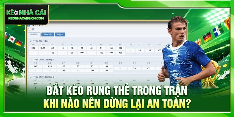 Bắt Kèo Rung Thẻ Trong Trận: Khi Nào Nên Dừng Lại An Toàn? 5 Bắt Kèo Rung Thẻ Trong Trận: Khi Nào Nên Dừng Lại An Toàn?